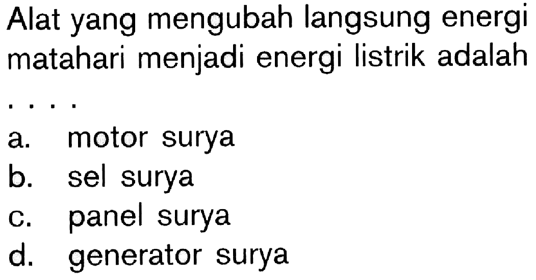 Alat yang mengubah langsung energi matahari menjadi energi listrik adalah....