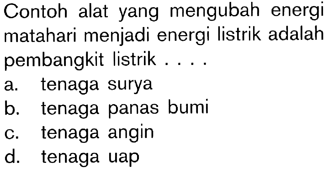 Contoh alat yang mengubah energi matahari menjadi energi listrik adalah pembangkit listrik....