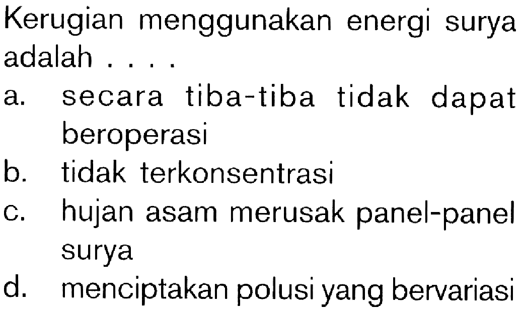 Kerugian menggunakan energi surya adalah . . . .