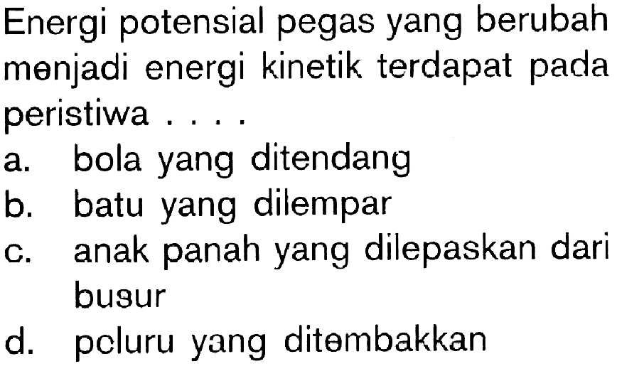 Energi potensial pegas yang berubah menjadi energi kinetik terdapat pada peristiwa . . . .