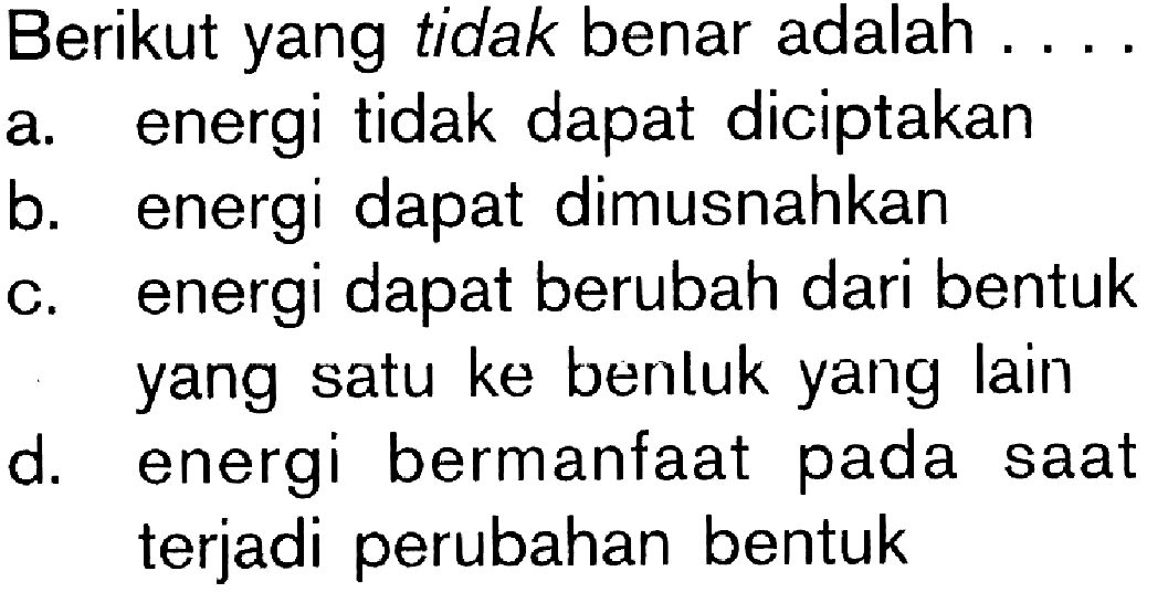 Berikut yang tidak benar adalah . . . .