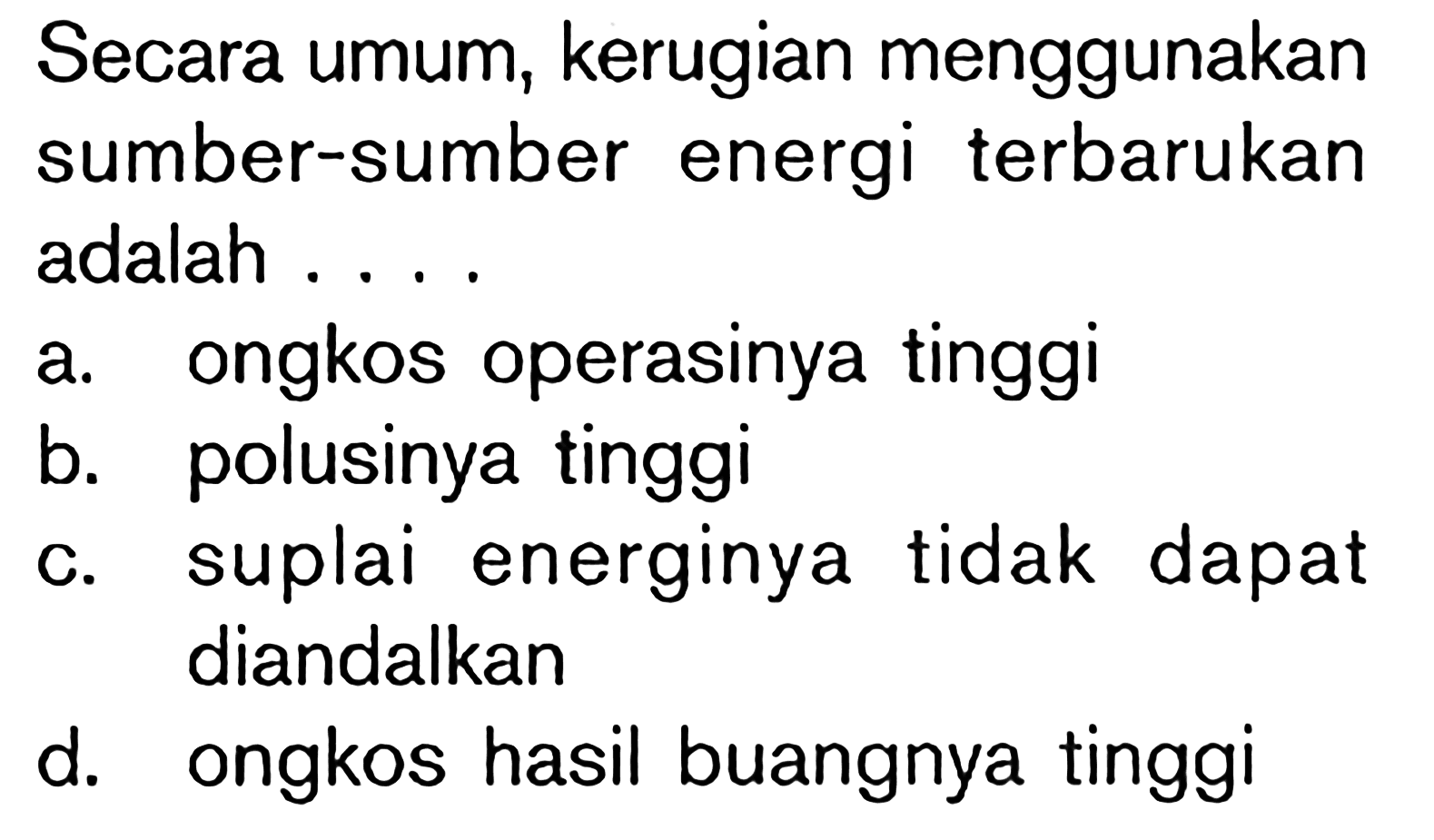 Secara umum, kerugian menggunakan sumber-sumber energi terbarukan adalah ....