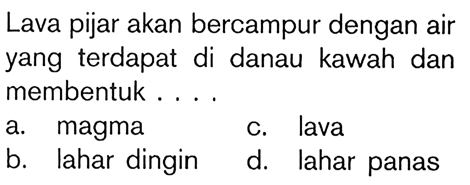 Lava pijar akan bercampur dengan air yang terdapat di danau kawah dan membentuk . . . .