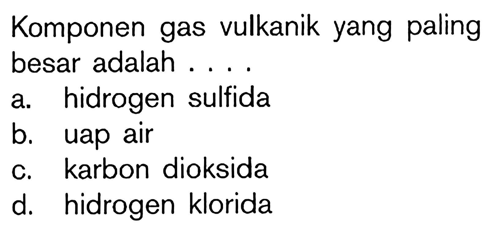 Komponen gas vulkanik yang paling besar adalah . . . .