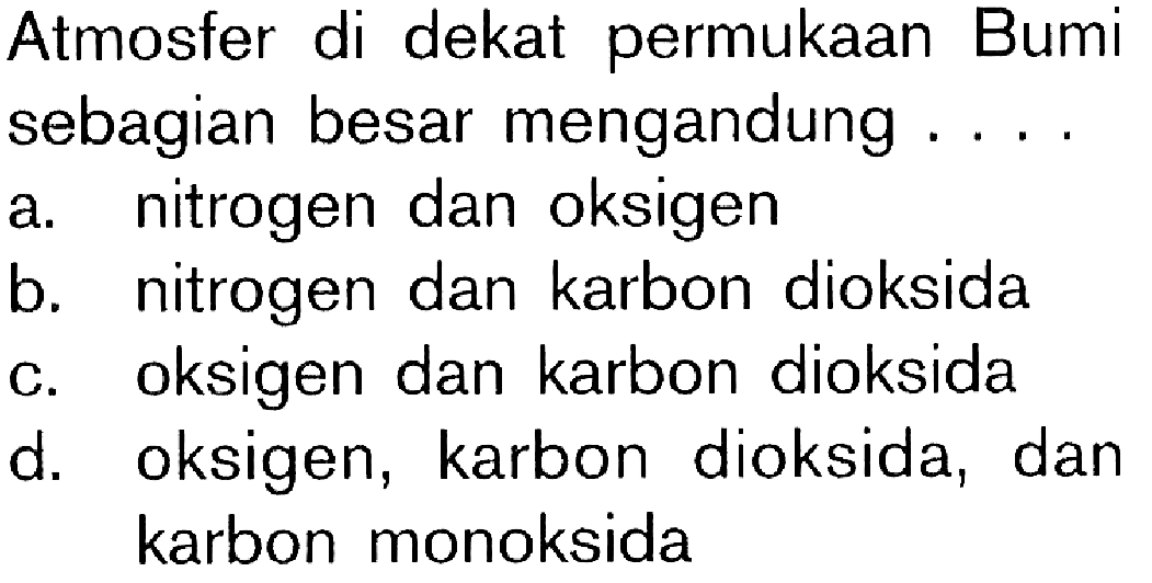 Atmosfer di dekat permukaan Bumi sebagian besar mengandung ....
