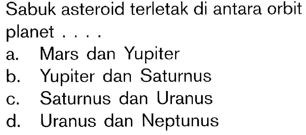 Sabuk asteroid terletak di antara orbit planet ....
