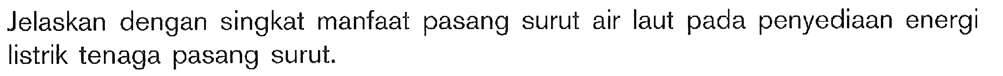 Jelaskan dengan singkat manfaat pasang surut air laut pada penyediaan energi listrik tenaga pasang surut.