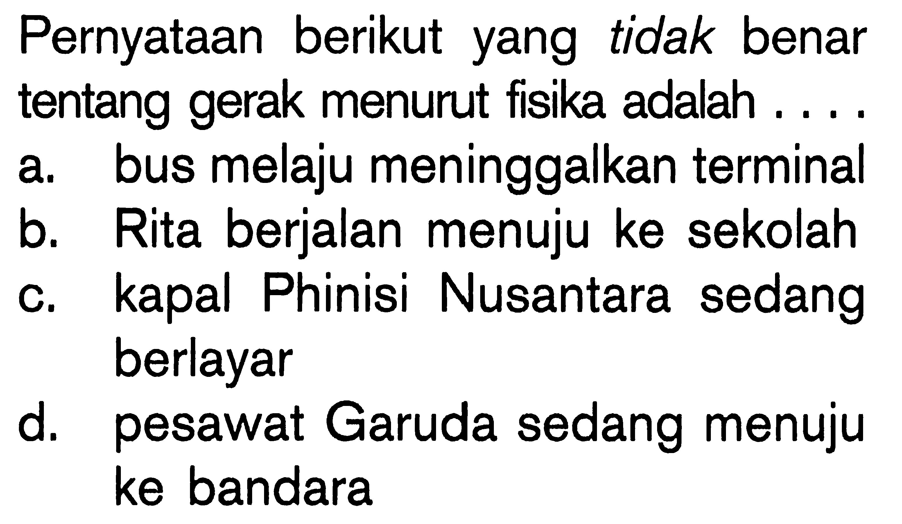 Pernyataan berikut yang tidak benar tentang gerak menurut fisika adalah....