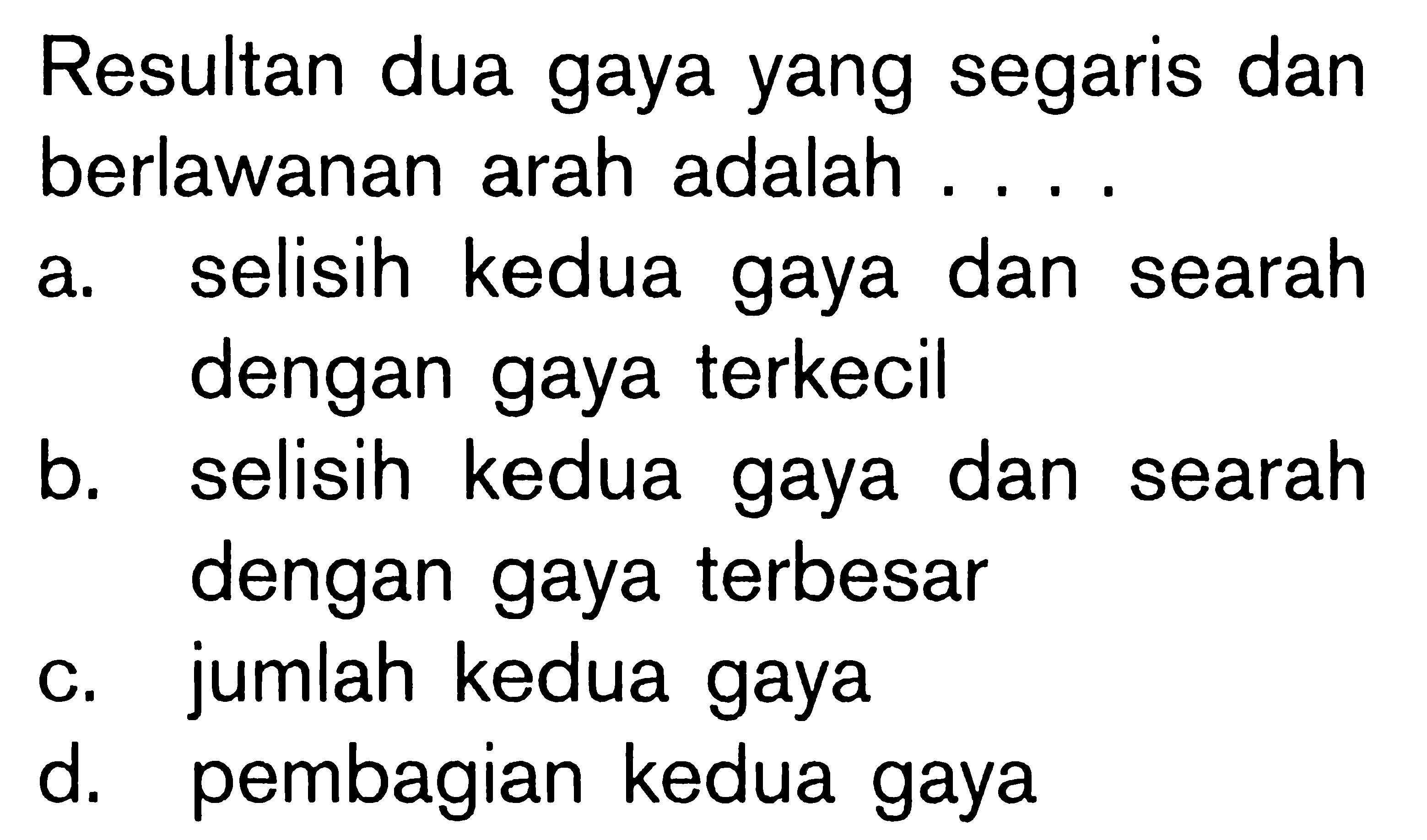 Resultan dua gaya yang segaris dan berlawanan arah adalah ....