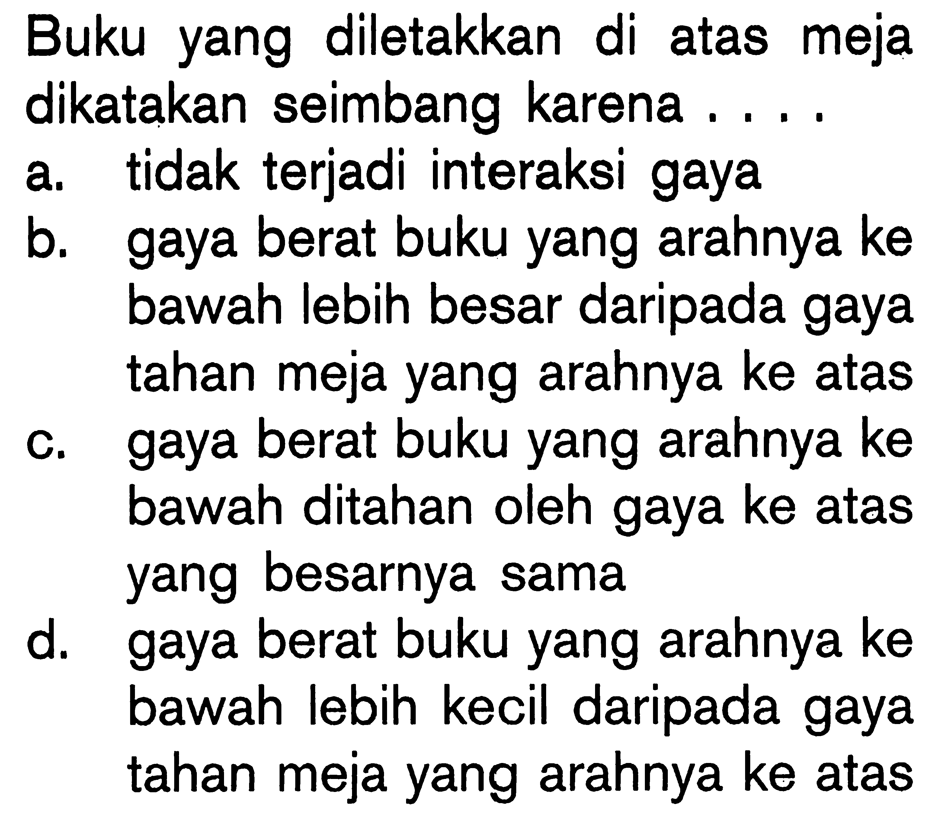 Buku yang diletakkan di atas meja dikatakan seimbang karena ....