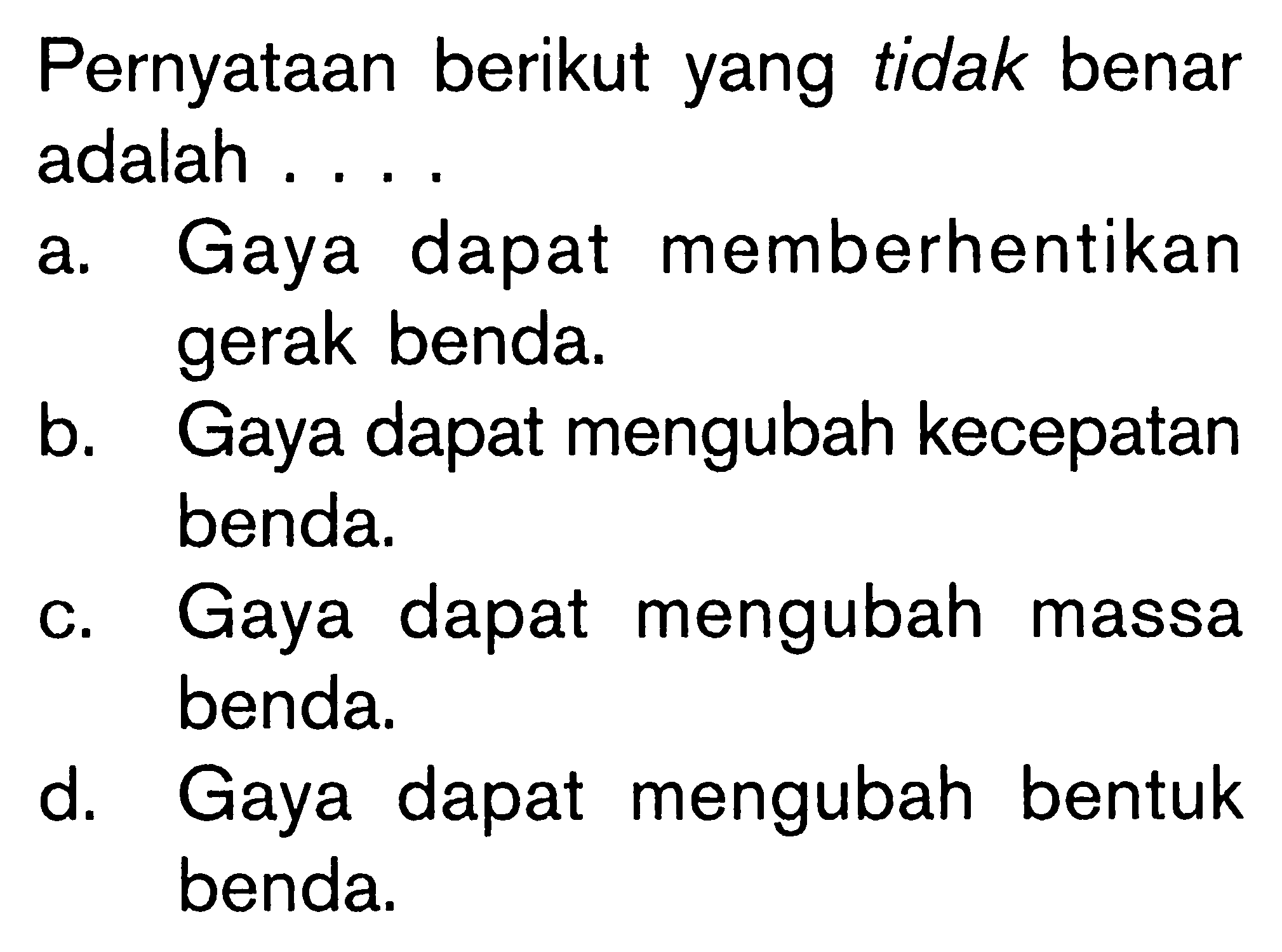 Pernyataan berikut yang tidak benar adalah . . . .