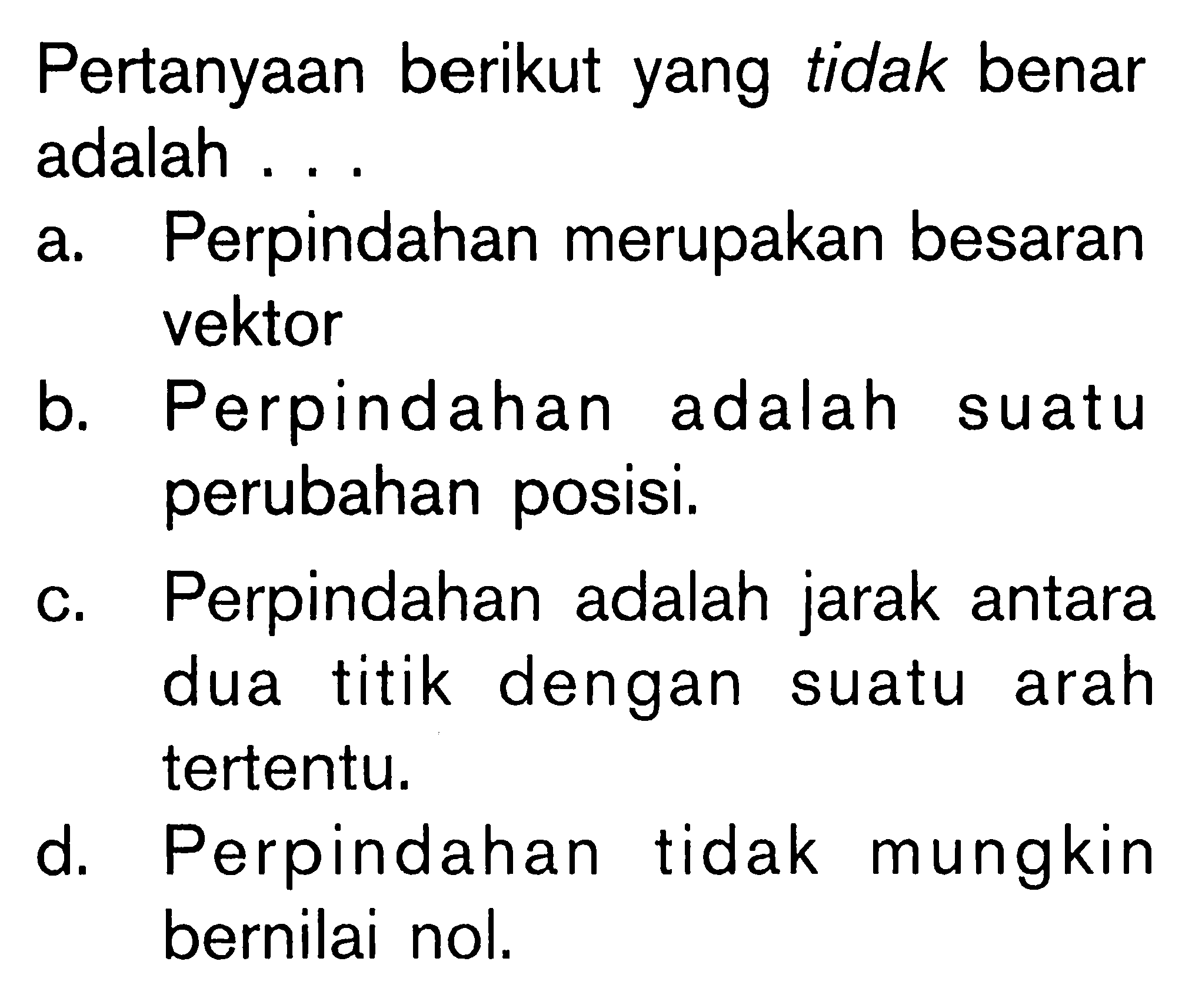 Pertanyaan berikut yang tidak benar adalah....