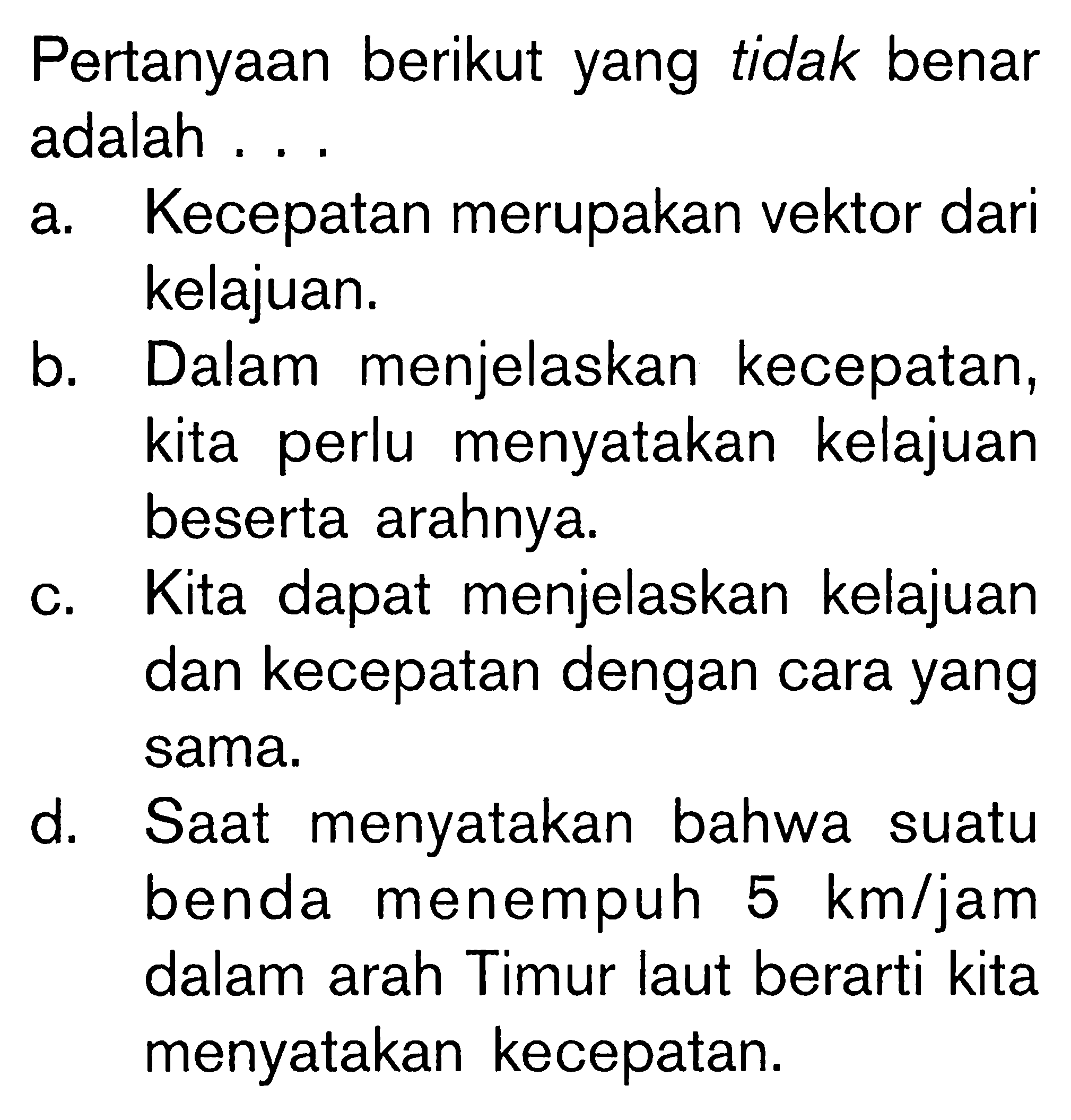 Pertanyaan berikut yang tidak benar adalah....