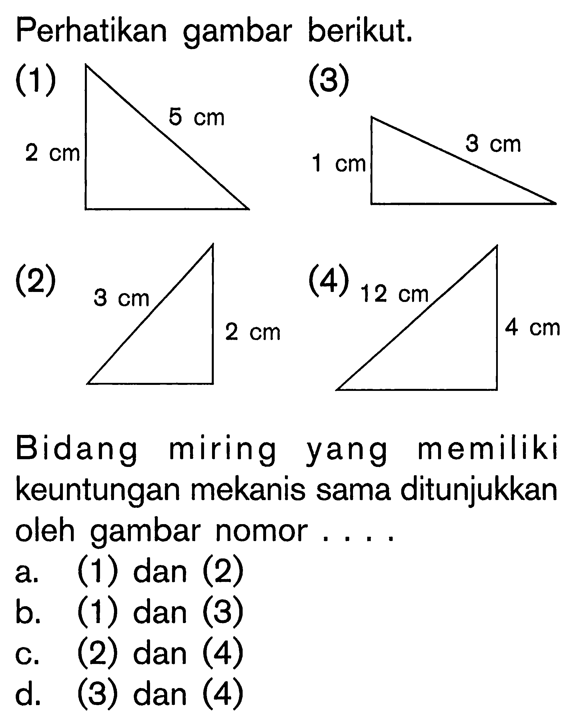 Perhatikan gambar berikut. Bidang miring yang memiliki keuntungan mekanis sama ditunjukkan oleh gambar nomor