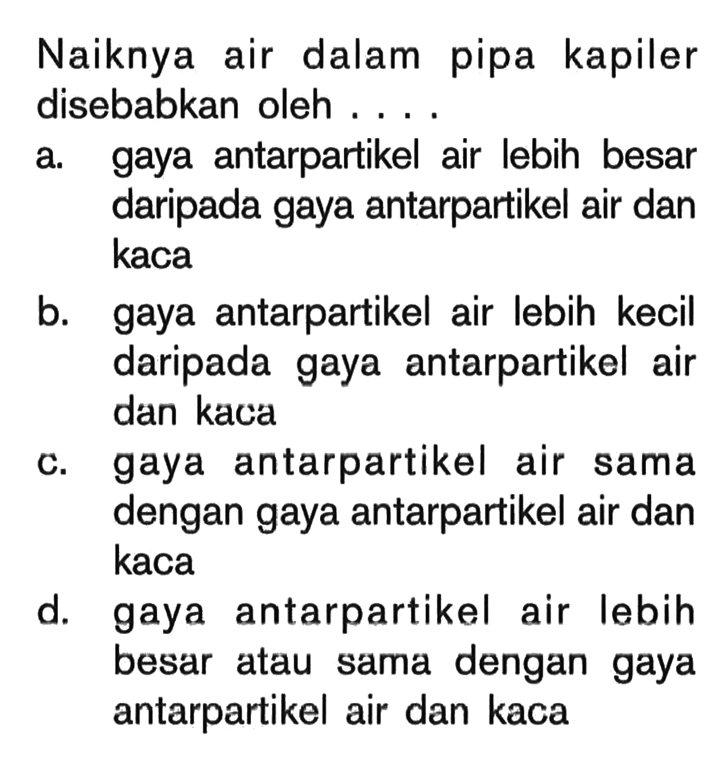 Naiknya air dalam pipa kapiler disebabkan oleh ....