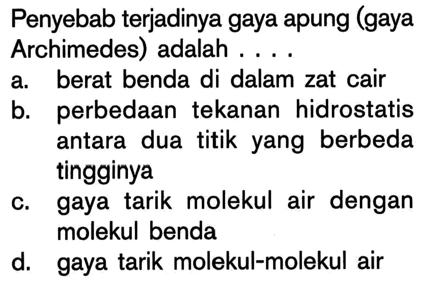 Penyebab terjadinya gaya apung (gaya Archimedes) adalah ....