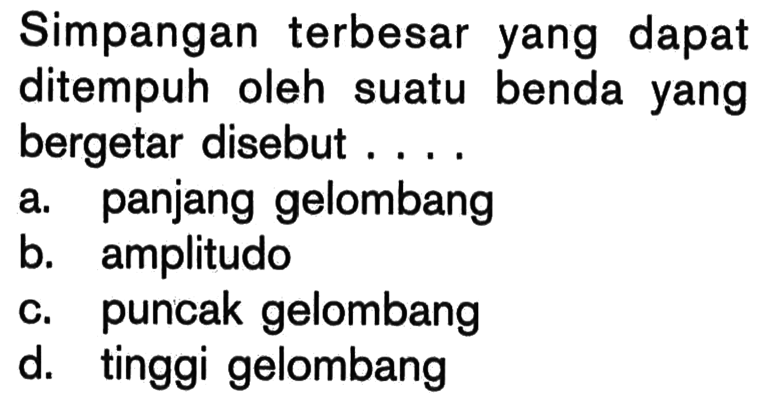 Simpangan terbesar yang dapat ditempuh oleh suatu benda yang bergetar disebut ....
