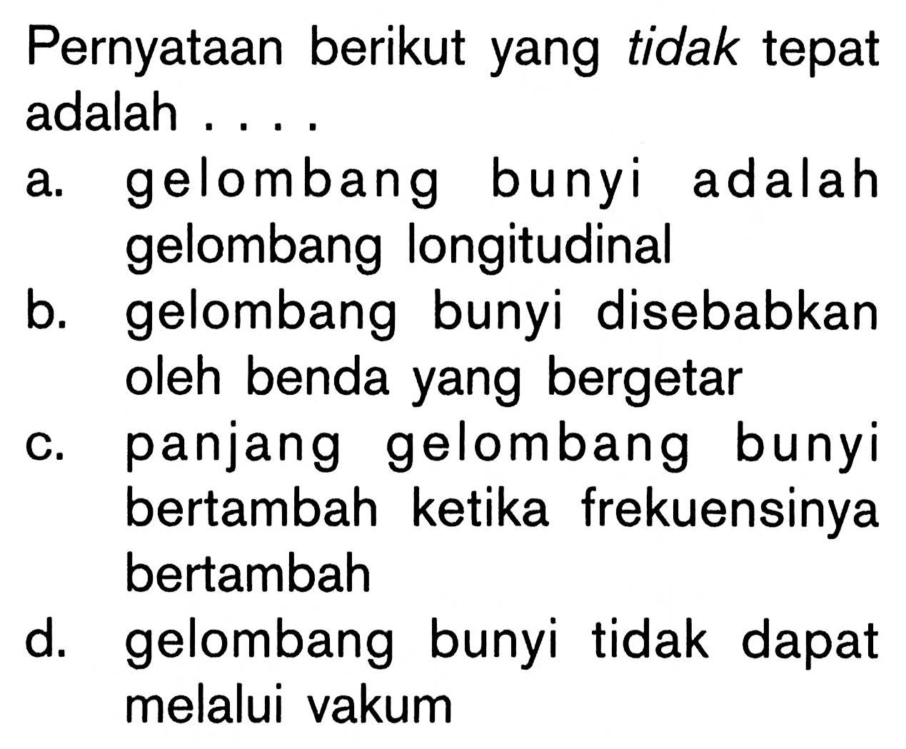 Pernyataan berikut yang tidak tepat adalah .... 