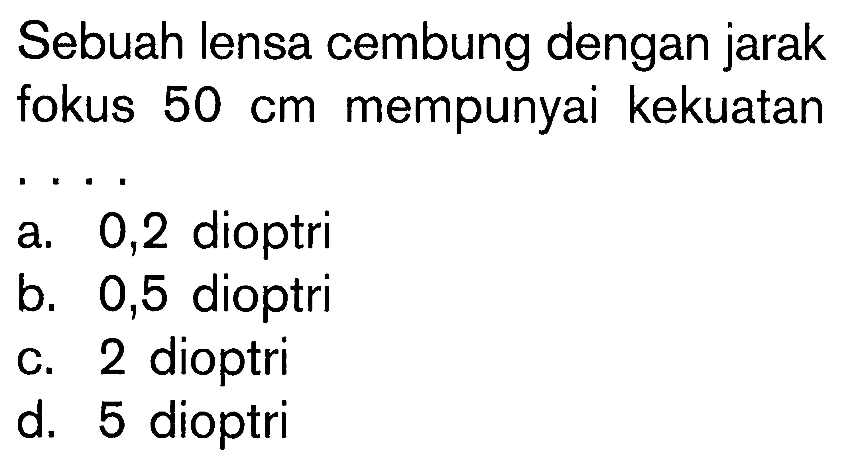 Sebuah lensa cembung dengan jarak fokus 50 cm mempunyai kekuatan ...