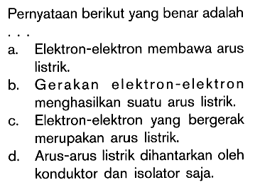 Pernyataan berikut yang benar adalah . . .