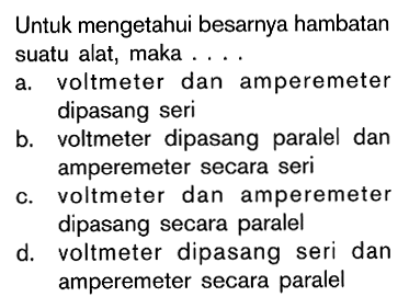 Untuk mengetahui besarnya hambatan suatu alat, maka . . . .