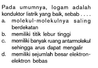 Pada umumnya, logam adalah konduktor listrik yang baik, sebab ....