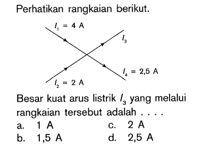 Perhatikan rangkaian berikut. Besar kuat arus listrik I3 yang melalui rangkaian tersebut adalah ....