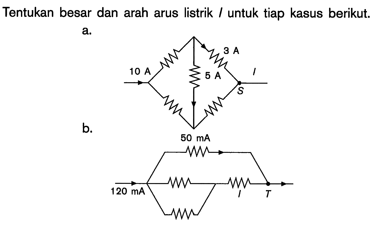 Tentukan besar dan arah arus listrik/untuk tiap kasus berikut.a. 10A, 3A, 5Ab. 120 mA, 50 mA, 