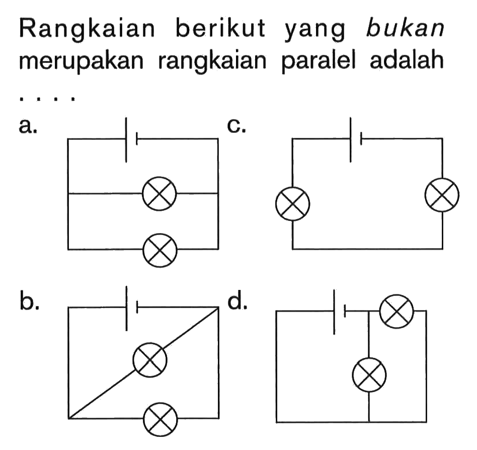 Rangkaian berikut yang bukan merupakan rangkaian paralel adalah