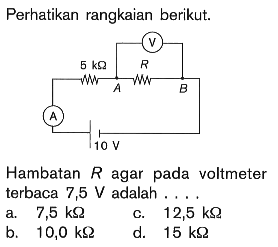 Perhatikan rangkaian berikut, Hambatan R agar pada voltmeter terbaca 7,5 V adalah