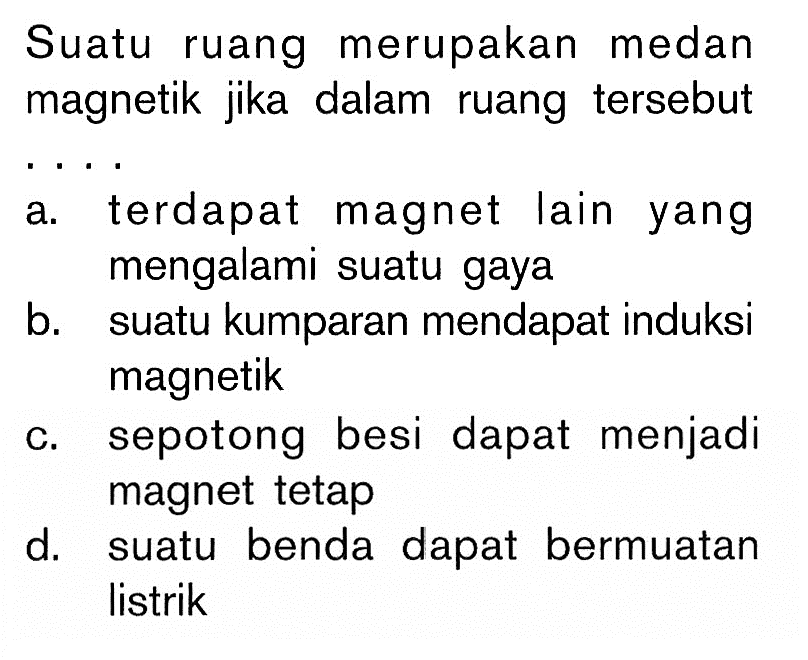 Suatu ruang merupakan medan magnetik jika dalam ruang tersebut ....