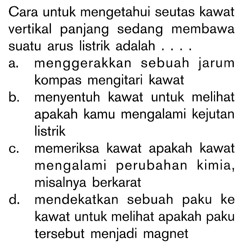 Cara untuk mengetahui seutas kawat vertikal panjang sedang membawa suatu arus listrik adalah ....