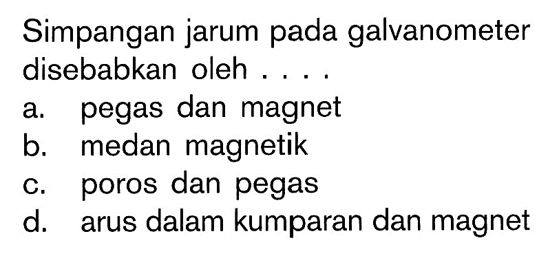 Simpangan jarum pada galvanometer disebabkan oleh ....
t