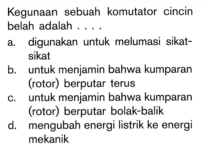 Kegunaan sebuah komutator cincin belah adalah ....