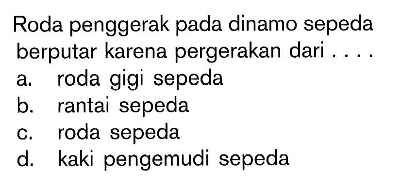 Roda penggerak pada dinamo sepeda berputar karena pergerakan dari ....