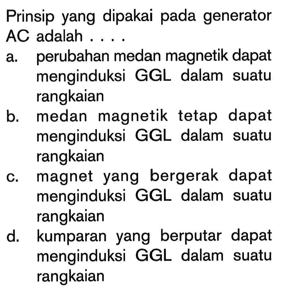 Prinsip yang dipakai pada generator AC adalah ....