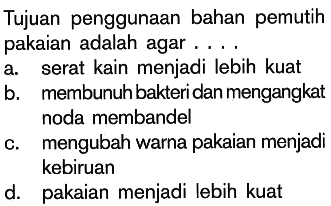 Tujuan penggunaan bahan pemutih pakaian adalah agar ....