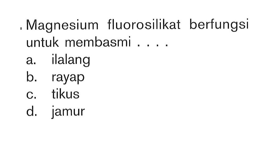 Magnesium fluorosilikat berfungsi untuk membasmi...