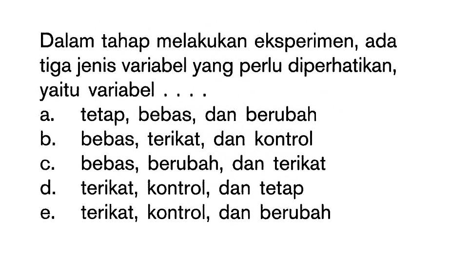 Dalam tahap melakukan eksperimen, ada tiga jenis variabel yang perlu diperhatikan, yaitu variabel