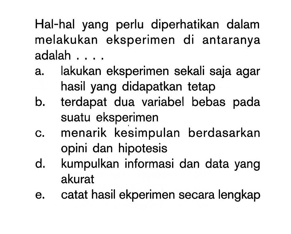 Hal-hal yang perlu diperhatikan dalam melakukan eksperimen di antaranya adalah