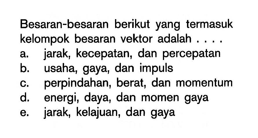 Besaran-besaran berikut yang termasuk kelompok besaran vektor adalah ...