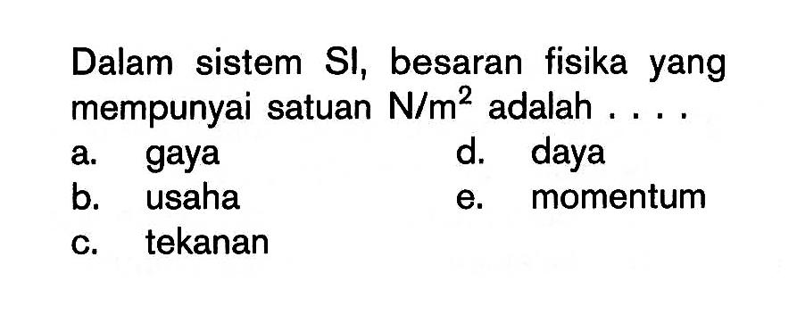 Dalam sistem Sl, besaran fisika yang mempunyai satuan N/m^2 adalah