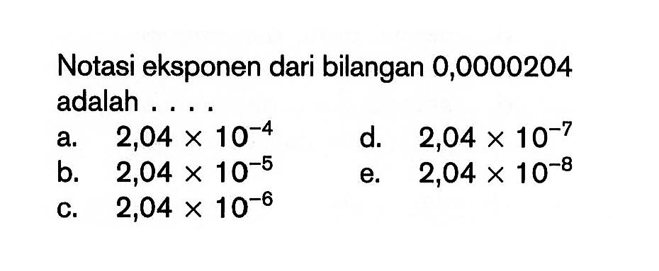 Notasi eksponen dari bilangan 0,0000204 adalah