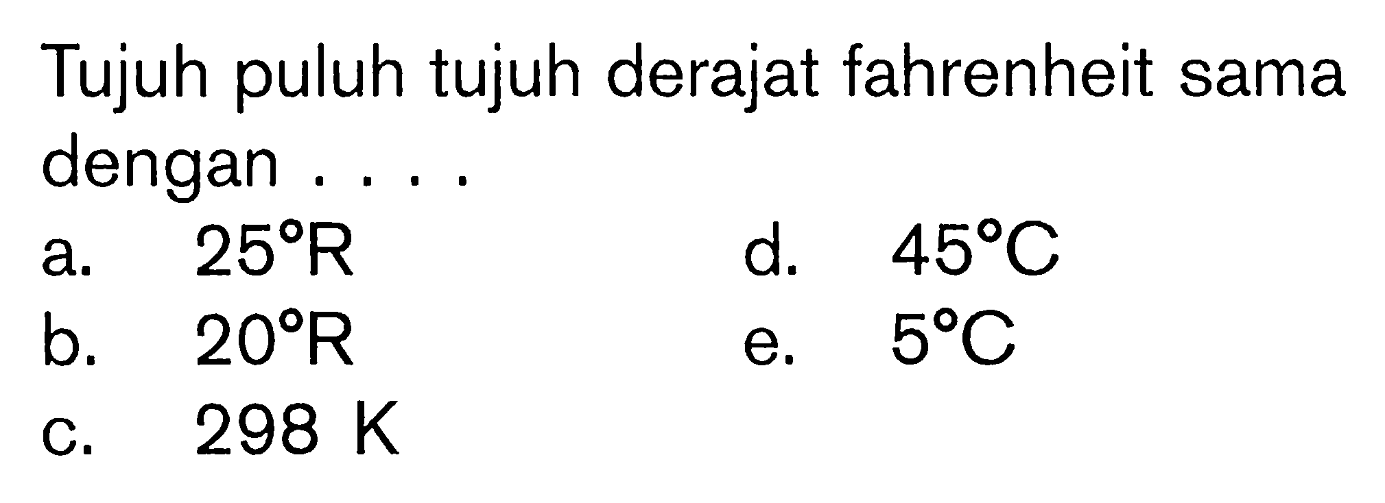 Tujuh puluh tujuh derajat fahrenheit sama dengan . . . .