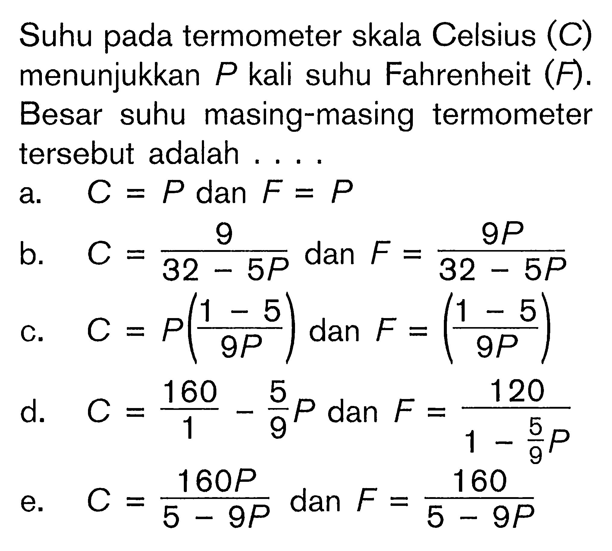 Suhu pada termometer skala Celsius (C) menunjukkan P kali suhu Fahrenheit (F). Besar suhu masing-masing termometer tersebut adalah