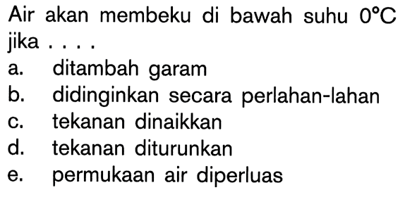 Air akan membeku di bawah suhu 0C jika ....