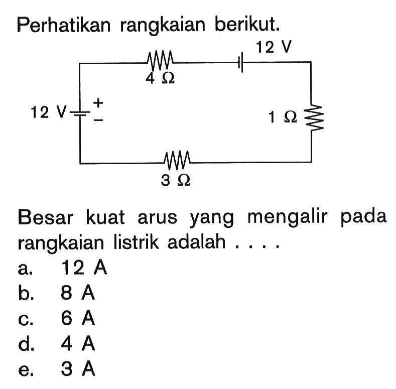 Perhatikan rangkaian berikut. Besar kuat arus yang mengalir pada rangkaian listrik adalah....