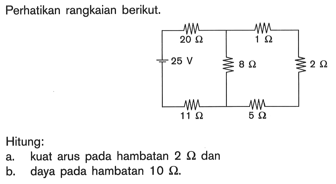 Perhatikan rangkaian berikut. Hitung: a kuat arus pada hambatan 2 ohm dan b. daya pada hambatan 10 ohm