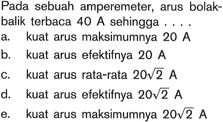 Pada sebuah amperemeter, arus bolakbalik terbaca 40 A sehingga...