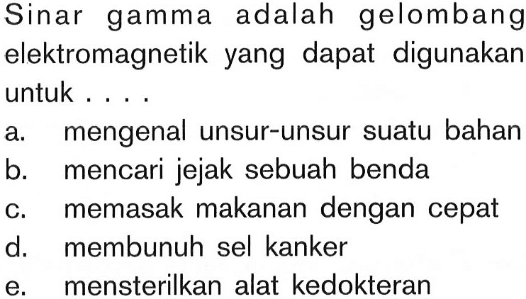 Sinar gamma adalah gelombang elektromagnetik yang dapat digunakan untuk....